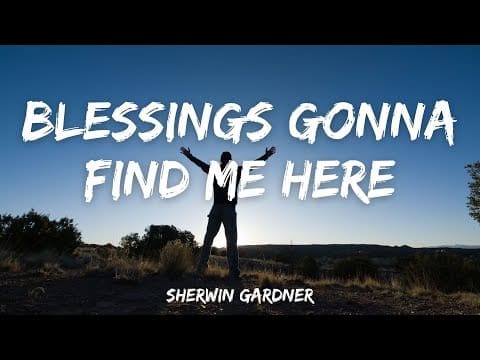 Blessings Gonna Find Me Here – Sherwin Gardner