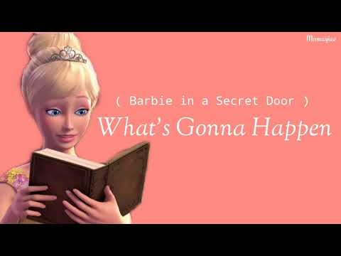 What’s Gonna Happen – (Barbie In A Secret Door) LYRICS