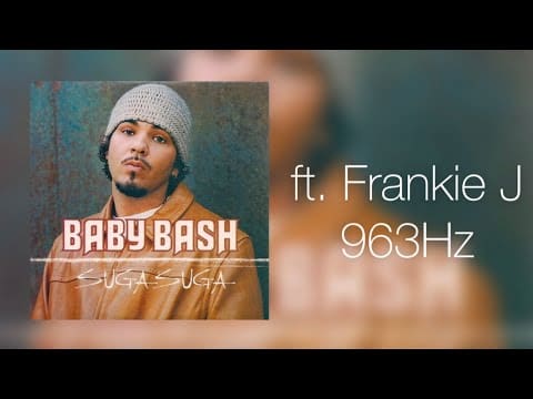 (963Hz) Baby Bash – Suga Suga ft. Frankie J