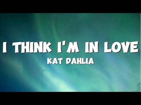 @KatDahliaOfficial – I Think I’m In Love (Lyrics)
