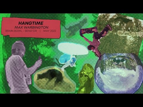 Brain Bowl Sessions with Max Warbington – Hangtime – Slush Video Mag