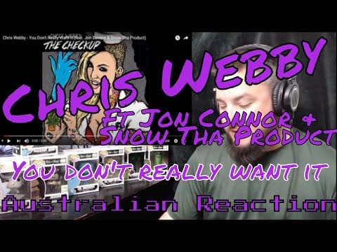 Chris Webby –  You don’t really want it Ft  Jon Connor & Snow Tha Product (Aussie Reaction)
