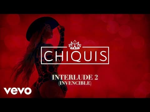 Chiquis – INTERLUDE 2 (INVENCIBLE) (LETRA)
