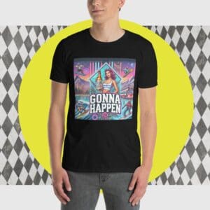 T-Shirt - GONNAHAPPEN