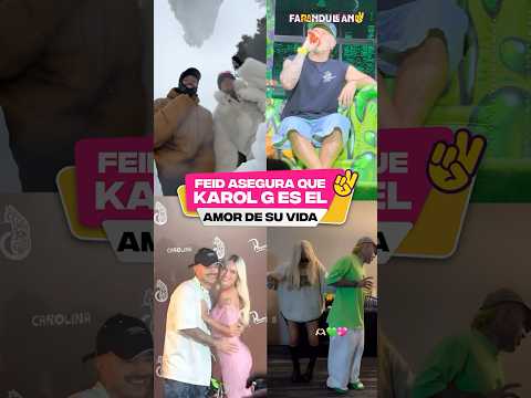 Feid asegura que Karol G es el amor de su vida.