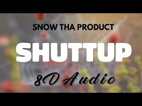 Snow Tha Product – SHUTTUP [8D AUDIO]