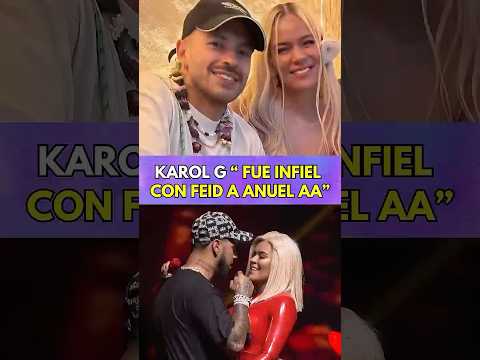 KAROL G REVELA QUE FUE INFIEL A FEID CON ANUEL