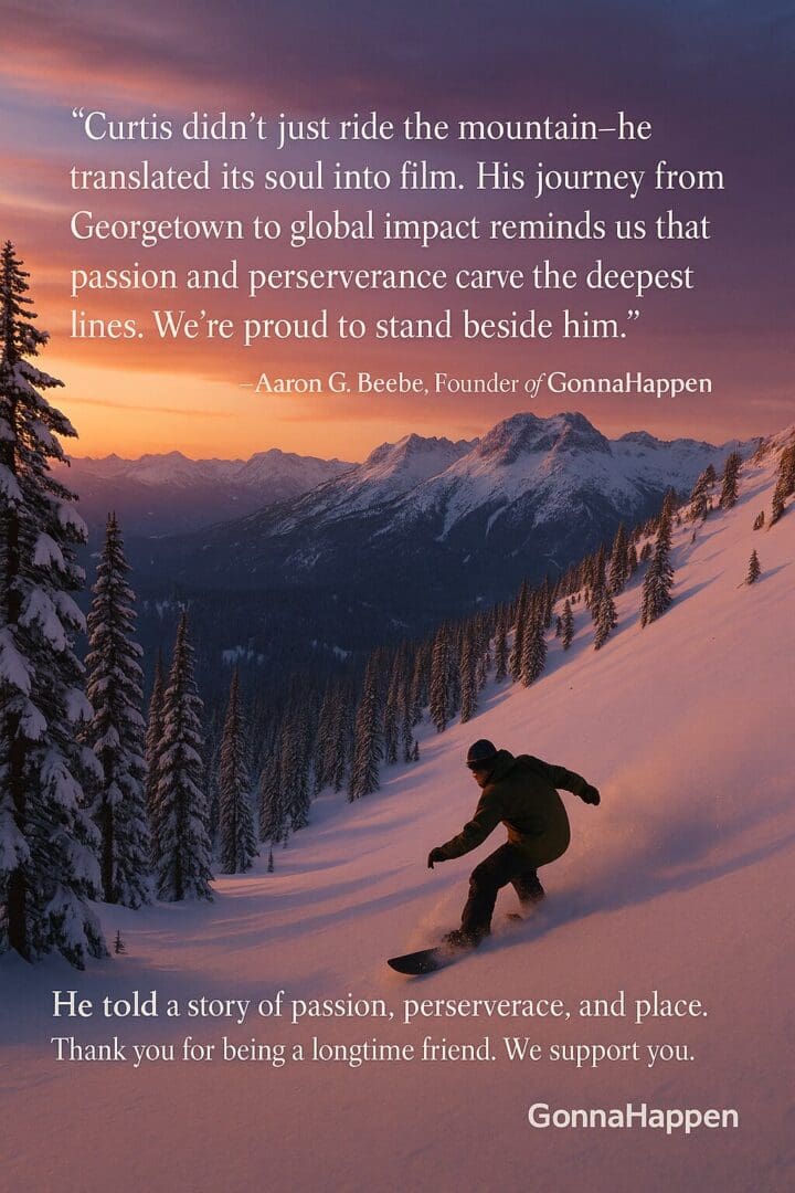 From Tahoe with Love: Curtis Woodman’s Snowboard Film Lit Up Grass Valley with Soul and Powder “Curtis didn’t just ride the mountain—he translated its soul into film. His journey from Georgetown to global impact reminds us that passion and perseverance carve the deepest lines. We’re proud to stand beside him.” "he told a story of passion perseverance and place" Thank you for being a longtime friends we support you
by — Aaron G. Beebe, Founder of GonnaHappen.com