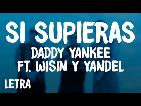 Daddy Yankee – Si Supieras (Letra/Lyrics) ft. Wissin & Yandel