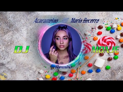 ACARAMELAO (REMIX) 🍬  MARIA BECERRA FT. LUIS ENRIQUE 🍬 DJ MONJE REMIX