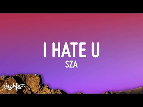 SZA – I Hate U (Lyrics)
