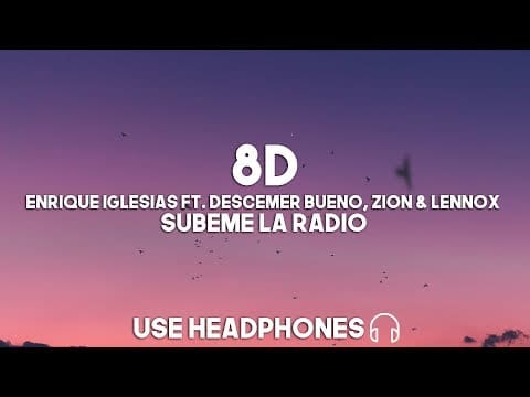 Enrique Iglesias ft. Descemer Bueno, Zion & Lennox – Subeme La Radio (8D Audio)