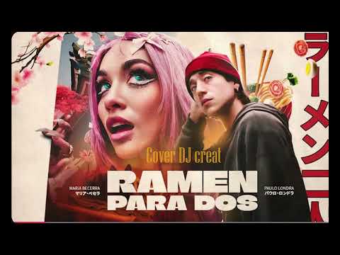 Maria Becerra, Paulo Londra – RAMEN PARA DOS (COVER DJ creat)