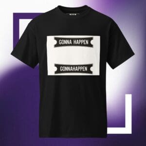 T-Shirt - GONNAHAPPEN