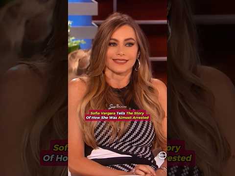 Sofia Vergara Tells the Story of How She Was Almost Arrested