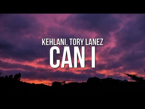 Kehlani – Can I (Lyrics) ft. Tory Lanez