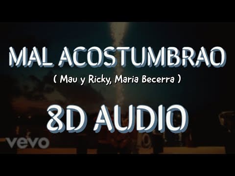 Mau y Ricky, Maria Becerra – Mal Acostumbrao (8D AUDIO) 🎧