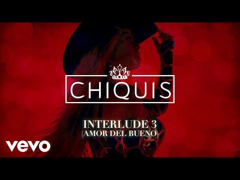 Chiquis – INTERLUDE 3 (AMOR DEL BUENO) (LETRA)