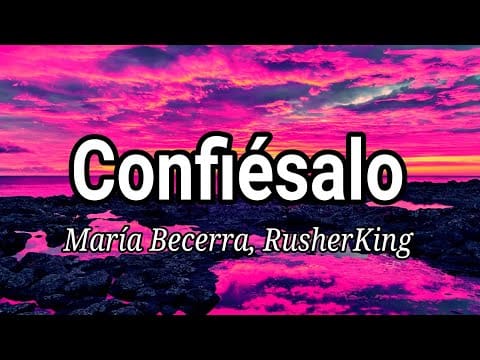 María Becerra, RusherKing – Confiésalo (Lyrics/Letra)