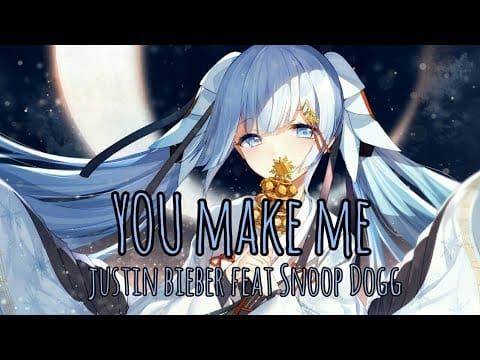 Nightcore – You Make Me (Justin Bieber feat Snoop Dogg) – (Lyrics)
