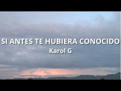 Si antes te hubiera conocido – Karol G (Letra/Lyrics)