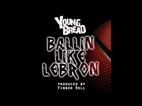 Ballin Like Lebron – Young Bread