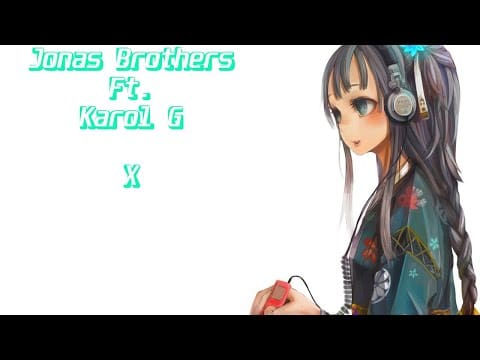 Nightcore – Jonas Brothers Ft Karol G – X