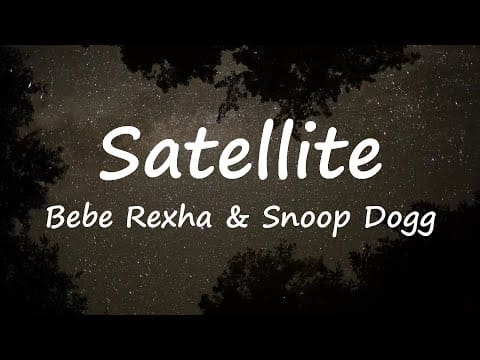 Bebe Rexha & Snoop Dogg – Satellite (Lyrics Video)