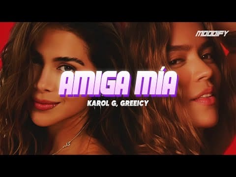 KAROL G, Greeicy – Amiga Mia (Letra) // amiga mía, él ni combina contigo