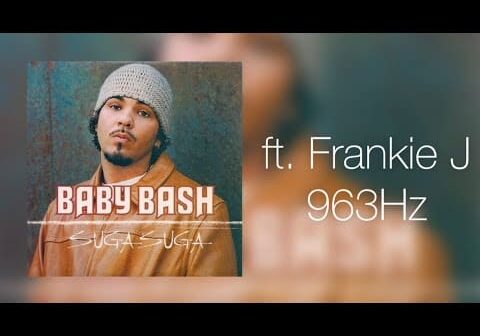 (963Hz) Baby Bash – Suga Suga ft. Frankie J