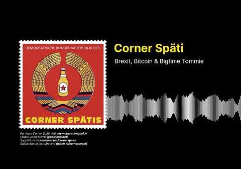 Corner Späti – Brexit, Bitcoin & Bigtime Tommie