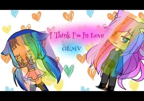 I Think I’m In Love ✨GLMV✨