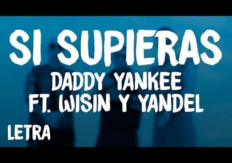Daddy Yankee – Si Supieras (Letra/Lyrics) ft. Wissin & Yandel