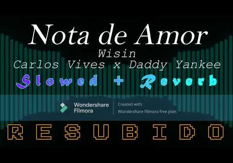 Nota de Amor – Wisin ft. Carlos Vives, Daddy Yankee (Slowed + Reverb) (RESUBIDO)