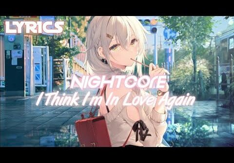 NIGHTCORE – I Think I’m In Love Again [Lyrics]