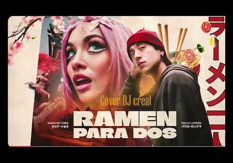 Maria Becerra, Paulo Londra – RAMEN PARA DOS (COVER DJ creat)