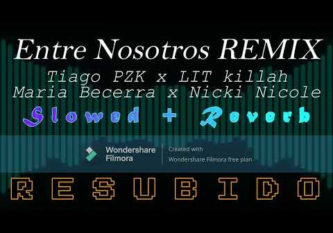 Entre Nosotros REMIX – Tiago PZK, LIT killah, Maria Becerra, Nicki Nicole (Slowed+Reverb)(RESUBIDO)