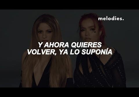 KAROL G, Shakira – TQG [Letra/Lyrics] | “y ahora quieres volver, ya lo suponía…”