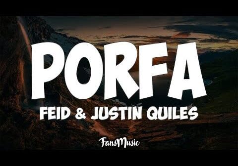 Feid & Justin Quiles – Porfa (Letra)