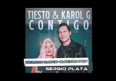 CONTIGO – KAROL G FT TIESTO  VERSION DANCE- ELECTROPOP SERGIO PLATA 2024