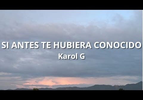 Si antes te hubiera conocido – Karol G (Letra/Lyrics)