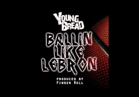 Ballin Like Lebron – Young Bread