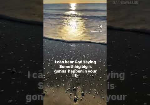 I can hear God saying something big is gonna happen for you and me