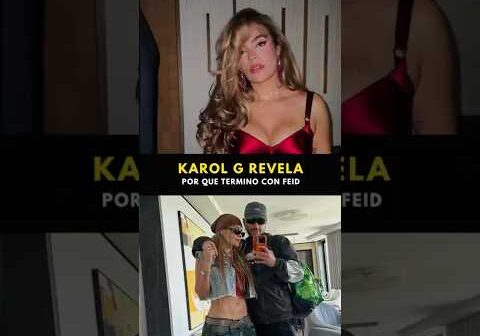 Karol G revela por que termino con Feid