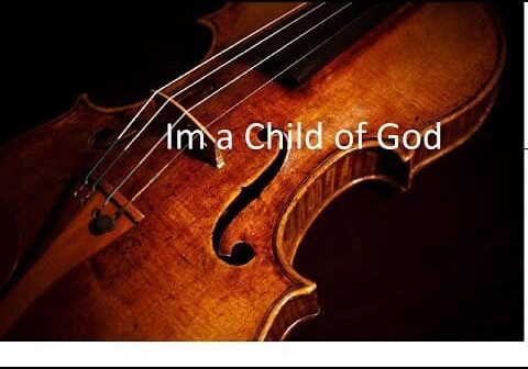I Am A Child Of God – violin 2016