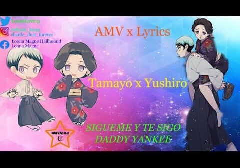 Tamayo x Yushiro [AMV x Lyrics] Sigueme y te sigo – Daddy Yankee