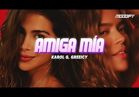 KAROL G, Greeicy – Amiga Mia (Letra) // amiga mía, él ni combina contigo